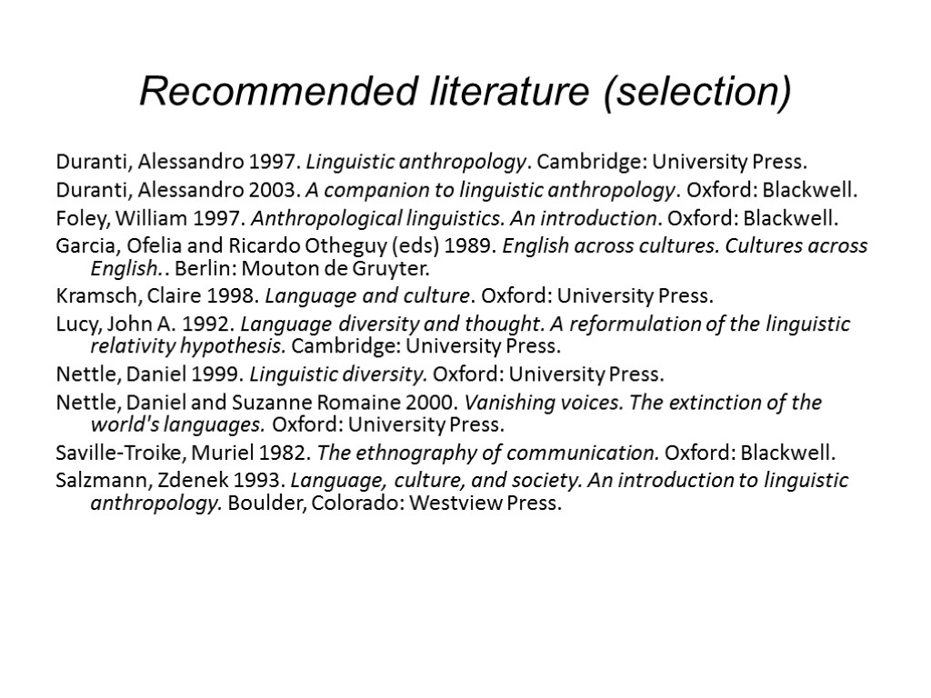 Recommended literature (selection) Duranti, Alessandro 1997. Linguistic anthropology. Cambridge: University Press. Duranti, Alessandro 2003.
